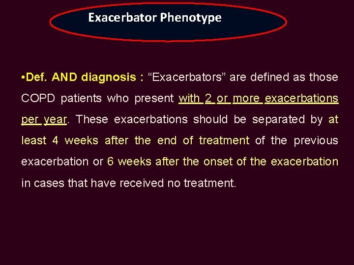 Exacerbator Phenotype • Def. AND diagnosis : “Exacerbators” are defined as those COPD patients