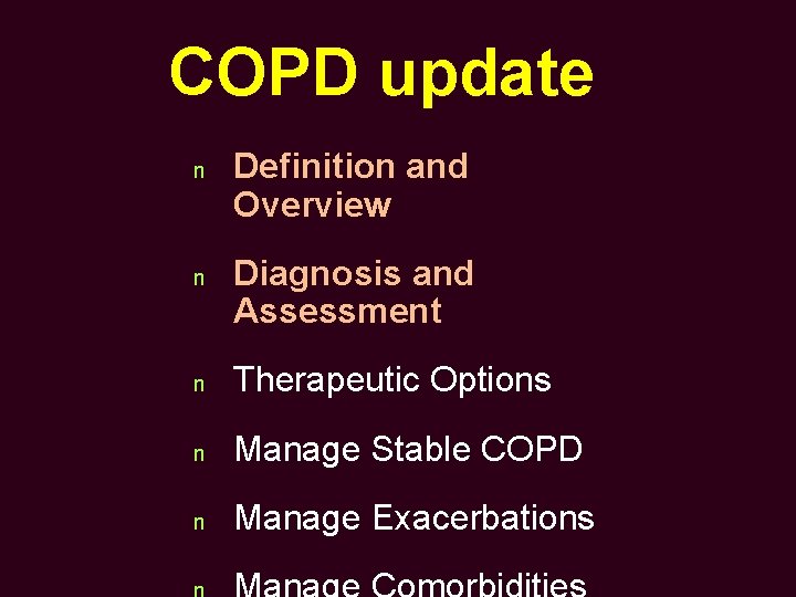 COPD update n n Definition and Overview Diagnosis and Assessment n Therapeutic Options n