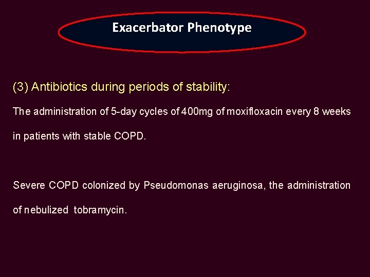 Exacerbator Phenotype (3) Antibiotics during periods of stability: The administration of 5 -day cycles