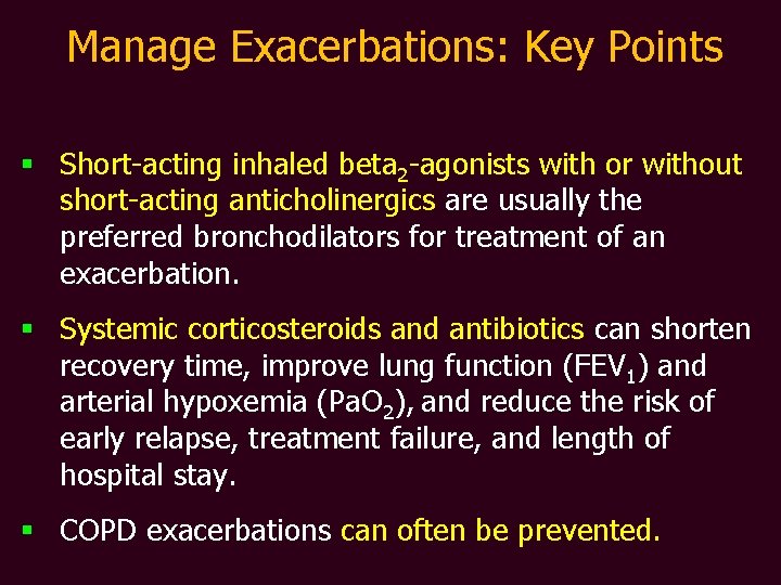 Manage Exacerbations: Key Points § Short-acting inhaled beta 2 -agonists with or without short-acting