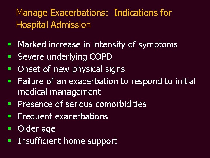 Manage Exacerbations: Indications for Hospital Admission § § § § Marked increase in intensity