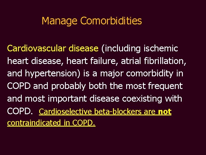 Manage Comorbidities Cardiovascular disease (including ischemic heart disease, heart failure, atrial fibrillation, and hypertension)