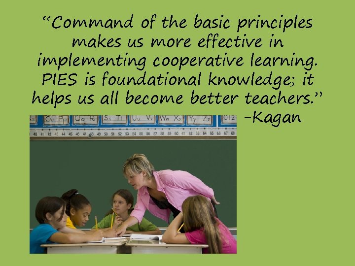 “Command of the basic principles makes us more effective in implementing cooperative learning. PIES