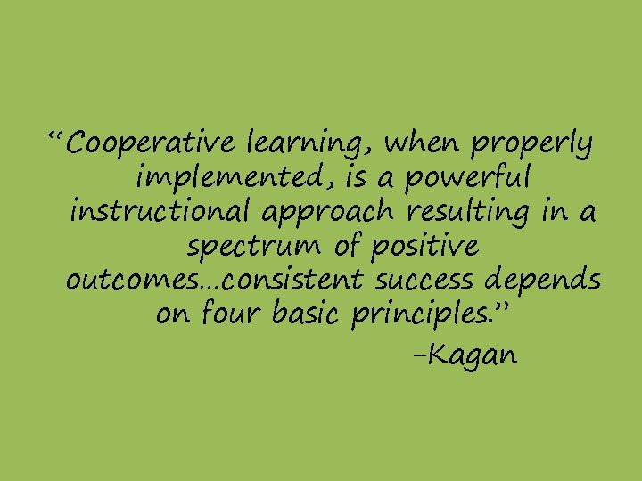 “Cooperative learning, when properly implemented, is a powerful instructional approach resulting in a spectrum