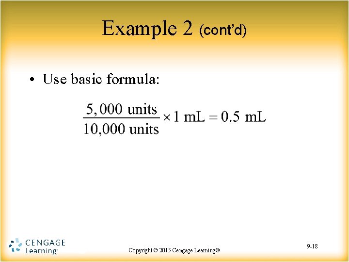 Example 2 (cont’d) • Use basic formula: Copyright © 2015 Copyright Cengage©Learning® 2015 Cengage