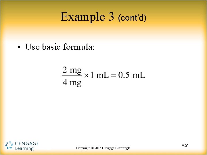 Example 3 (cont’d) • Use basic formula: Copyright © 2015 Copyright Cengage©Learning® 2015 Cengage