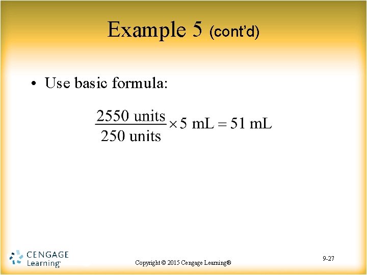 Example 5 (cont’d) • Use basic formula: Copyright © 2015 Copyright Cengage©Learning® 2015 Cengage