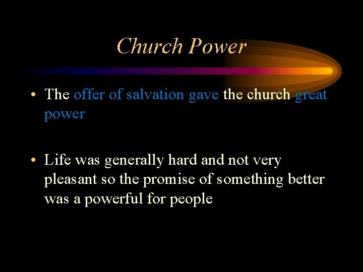 Church Power • The offer of salvation gave the church great power • Life