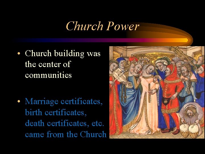 Church Power • Church building was the center of communities • Marriage certificates, birth