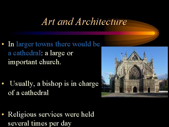 Art and Architecture • In larger towns there would be a cathedral: a large