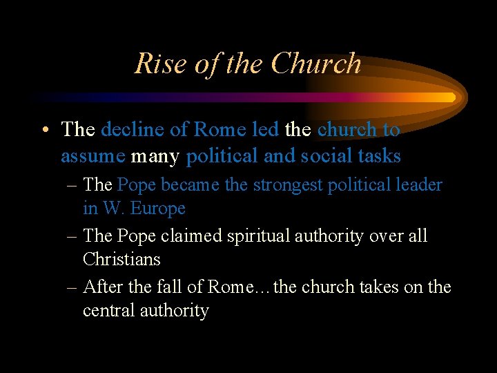 Rise of the Church • The decline of Rome led the church to assume