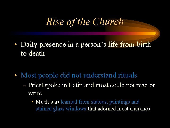 Rise of the Church • Daily presence in a person’s life from birth to