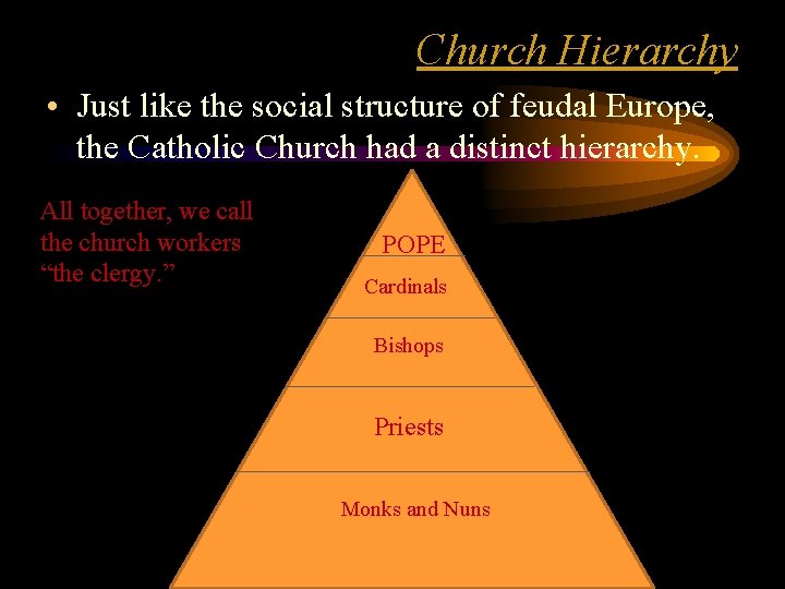 Church Hierarchy • Just like the social structure of feudal Europe, the Catholic Church