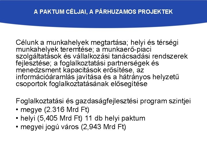 A PAKTUM CÉLJAI, A PÁRHUZAMOS PROJEKTEK Célunk a munkahelyek megtartása; helyi és térségi munkahelyek