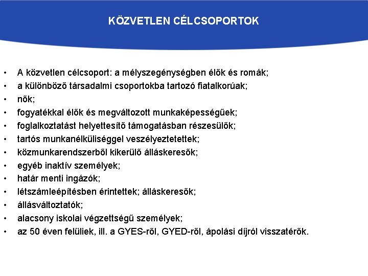 KÖZVETLEN CÉLCSOPORTOK • • • • A közvetlen célcsoport: a mélyszegénységben élők és romák;