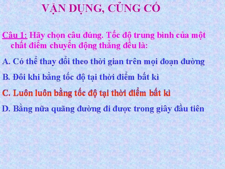 VẬN DỤNG, CỦNG CỐ Câu 1: Hãy chọn câu đúng. Tốc độ trung bình