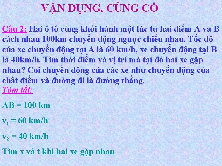 VẬN DỤNG, CỦNG CỐ Câu 2: Hai ô tô cùng khởi hành một lúc