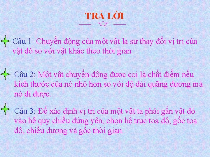 TRẢ LỜI Câu 1: Chuyển động của một vật là sự thay đổi vị