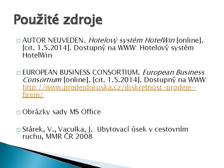 Použité zdroje � � AUTOR NEUVEDEN. Hotelový systém Hotel. Win [online]. [cit. 1. 5.