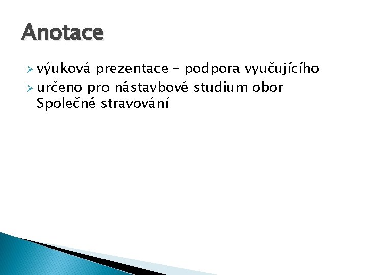 Anotace Ø výuková prezentace – podpora vyučujícího Ø určeno pro nástavbové studium obor Společné