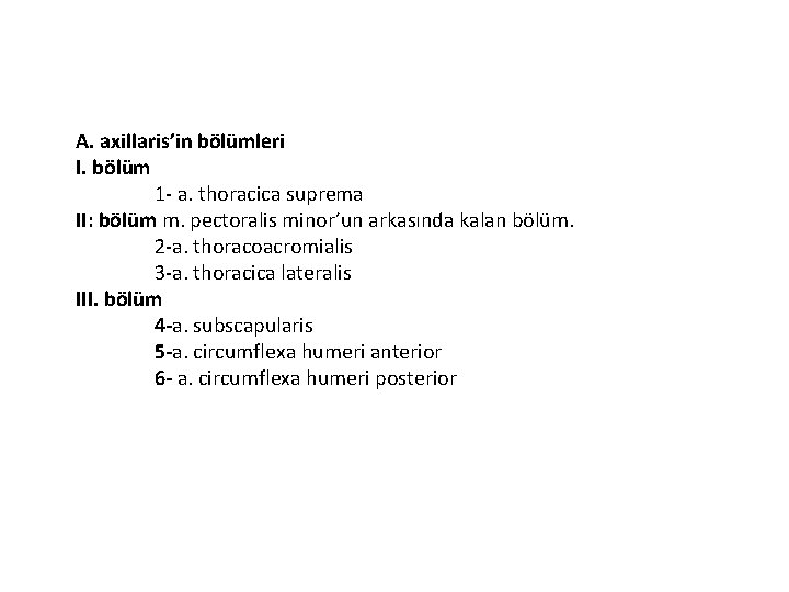 A. axillaris’in bölümleri I. bölüm 1 - a. thoracica suprema II: bölüm m. pectoralis