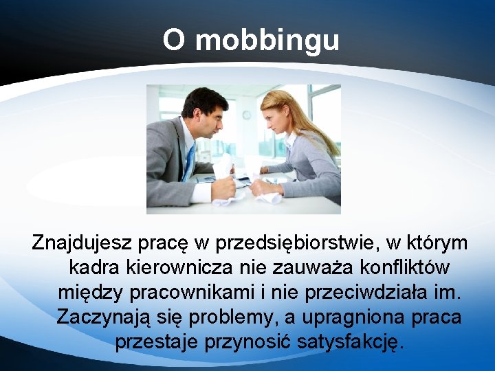 O mobbingu Znajdujesz pracę w przedsiębiorstwie, w którym kadra kierownicza nie zauważa konfliktów między