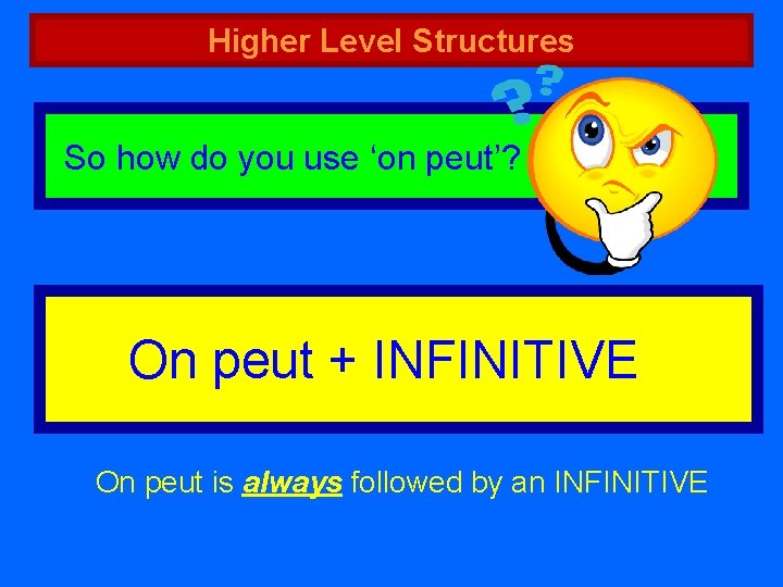 Higher Level Structures So how do you use ‘on peut’? On peut + INFINITIVE