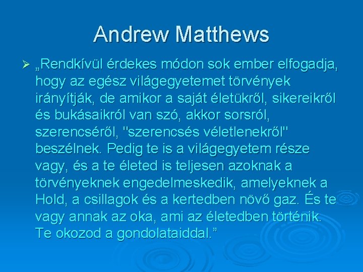 Andrew Matthews Ø „Rendkívül érdekes módon sok ember elfogadja, hogy az egész világegyetemet törvények