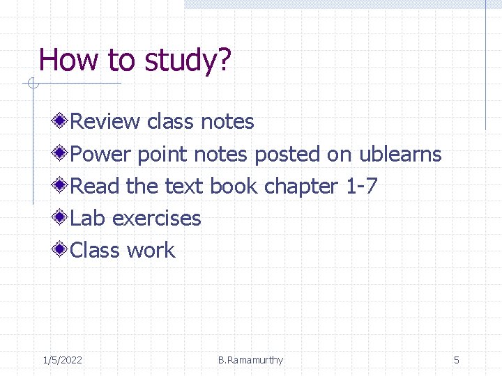 How to study? Review class notes Power point notes posted on ublearns Read the