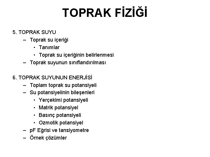 TOPRAK FİZİĞİ 5. TOPRAK SUYU – Toprak su içeriği • Tanımlar • Toprak su