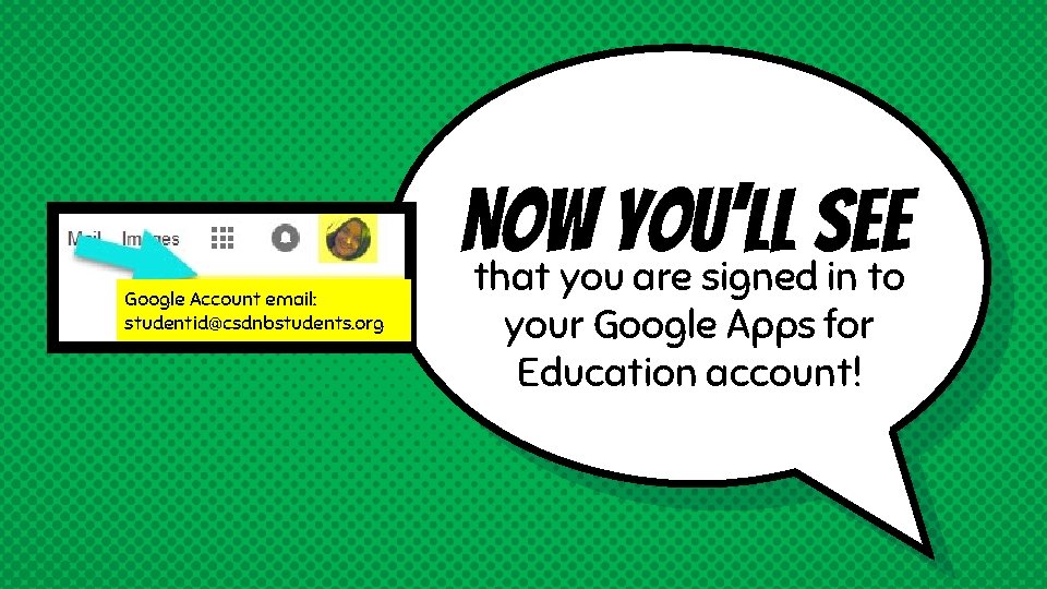 Google Account email: studentid@csdnbstudents. org Now you’ll see that you are signed in to