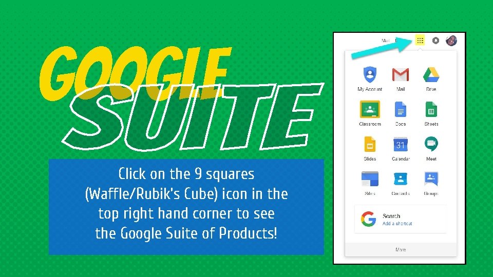 Google Click on the 9 squares (Waffle/Rubik’s Cube) icon in the top right hand