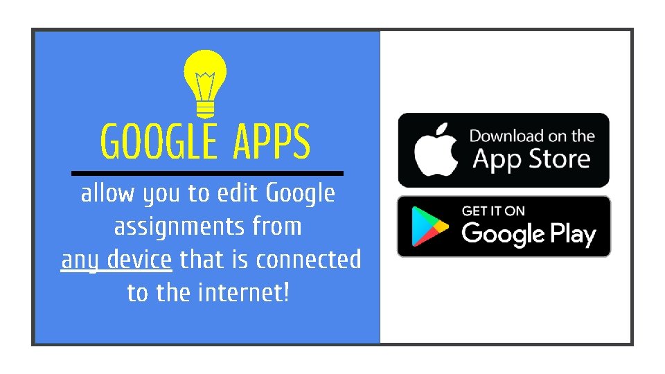 GOOGLE APPS allow you to edit Google assignments from any device that is connected