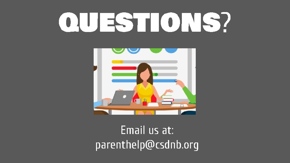 questions? Email us at: parenthelp@csdnb. org 