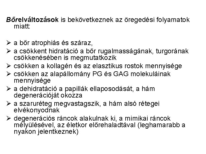 Bőrelváltozások is bekövetkeznek az öregedési folyamatok miatt: Ø a bőr atrophiás és száraz, Ø