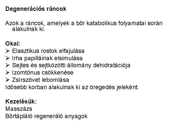 Degenerációs ráncok Azok a ráncok, amelyek a bőr katabolikus folyamatai során alakulnak ki. Okai: