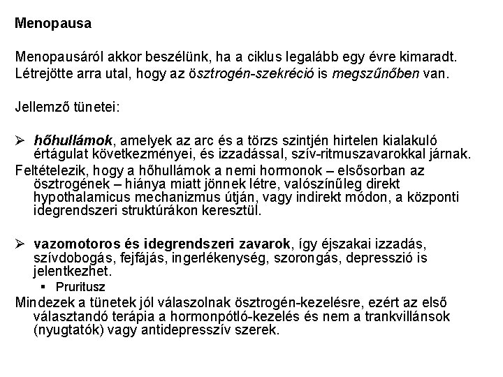 Menopausa Menopausáról akkor beszélünk, ha a ciklus legalább egy évre kimaradt. Létrejötte arra utal,