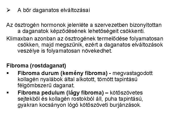 Ø A bőr daganatos elváltozásai Az ösztrogén hormonok jelenléte a szervezetben bizonyítottan a daganatok