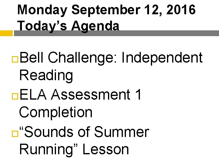 Monday September 12, 2016 Today’s Agenda Bell Challenge: Independent Reading ELA Assessment 1 Completion