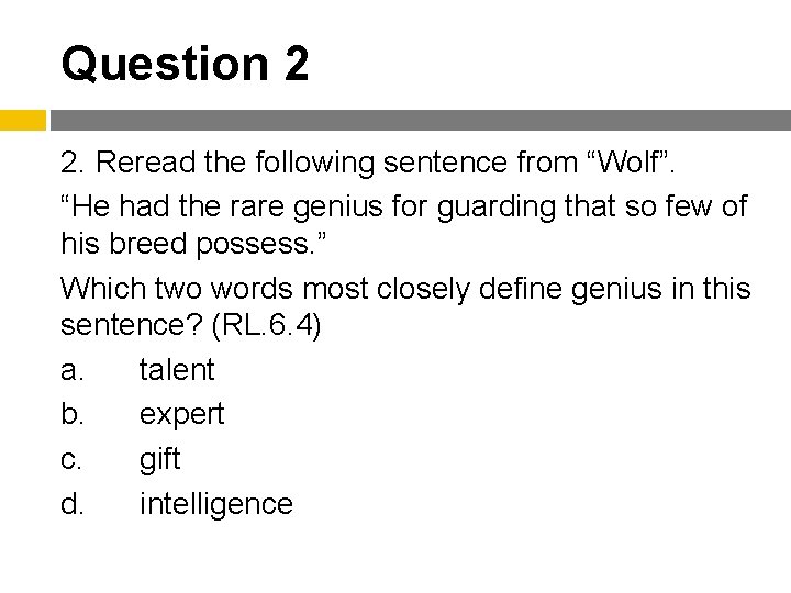 Question 2 2. Reread the following sentence from “Wolf”. “He had the rare genius