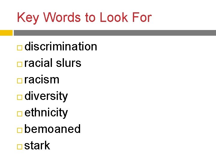 Key Words to Look For discrimination racial slurs racism diversity ethnicity bemoaned stark 