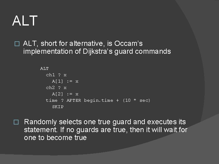 ALT � ALT, short for alternative, is Occam’s implementation of Dijkstra’s guard commands ALT ALT � ALT, short for alternative, is Occam’s implementation of Dijkstra’s guard commands ALT