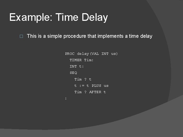 Example: Time Delay � This is a simple procedure that implements a time delay Example: Time Delay � This is a simple procedure that implements a time delay