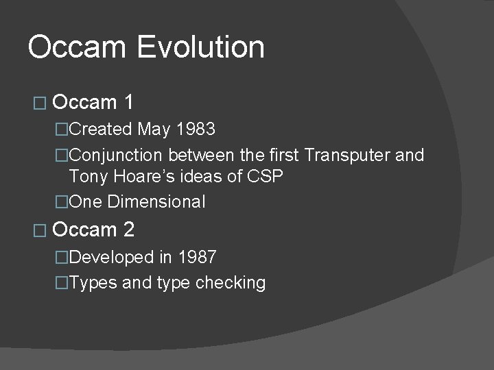Occam Evolution � Occam 1 �Created May 1983 �Conjunction between the first Transputer and Occam Evolution � Occam 1 �Created May 1983 �Conjunction between the first Transputer and