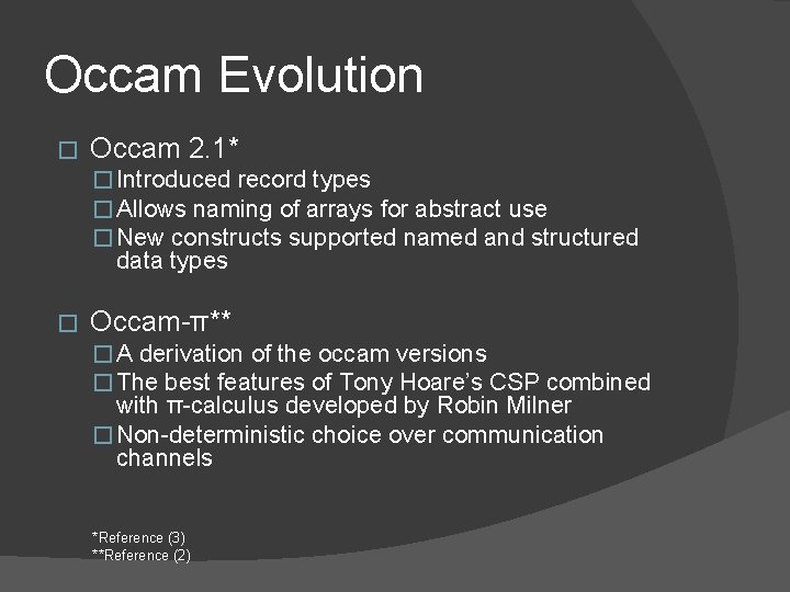 Occam Evolution � Occam 2. 1* � Introduced record types � Allows naming of Occam Evolution � Occam 2. 1* � Introduced record types � Allows naming of