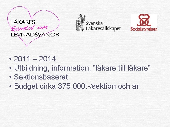  • 2011 – 2014 • Utbildning, information, ”läkare till läkare” • Sektionsbaserat •