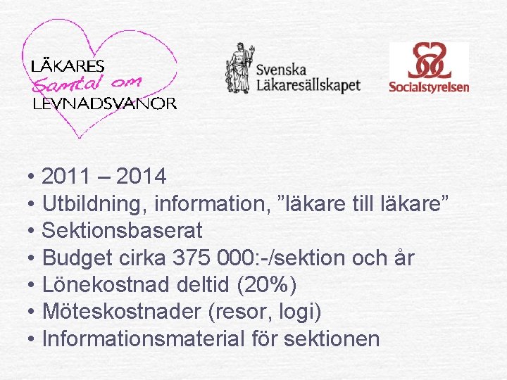  • 2011 – 2014 • Utbildning, information, ”läkare till läkare” • Sektionsbaserat •