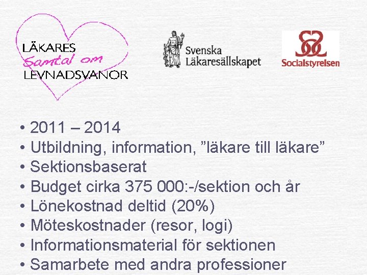  • 2011 – 2014 • Utbildning, information, ”läkare till läkare” • Sektionsbaserat •