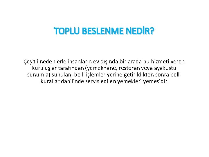 TOPLU BESLENME NEDİR? Çeşitli nedenlerle insanların ev dışında bir arada bu hizmeti veren kuruluşlar