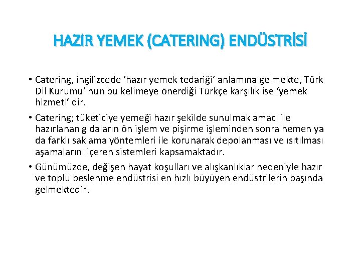 HAZIR YEMEK (CATERING) ENDÜSTRİSİ • Catering, ingilizcede ‘hazır yemek tedariği’ anlamına gelmekte, Türk Dil